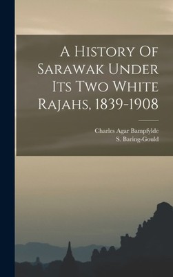 Baring-Gould - A History Of Sarawak Under Its Two White Rajahs 39-190 - X555z