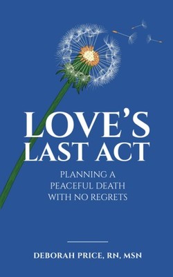Love's Last Act: Planning a Peaceful Death With No Regrets by Price