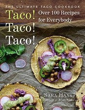 TACO! TACO! TACO!: THE ULTIMATE TACO COOKBOOK - OVER 100 By Sara Haas & Bryan
