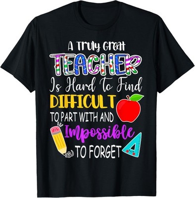 A Truly Great Teacher Is Hard To Find Difficult To Forget T-Shirt