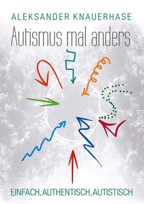 Autismus mal anders | Einfach, authentisch, autistisch | Aleksander Knauerhase