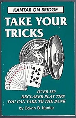 Take Your Tricks : Over Six Hundred Declare Play Tips You Can Tak
