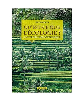 Qu'est ce que l'écologie ?: Une définition scientifique, Guy Jacques