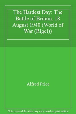 The Hardest Day: The Battle of Britain, 18 August 1940 (World of