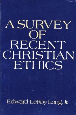 A SURVEY OF RECENT CHRISTIAN ETHICS By Edward L. Long