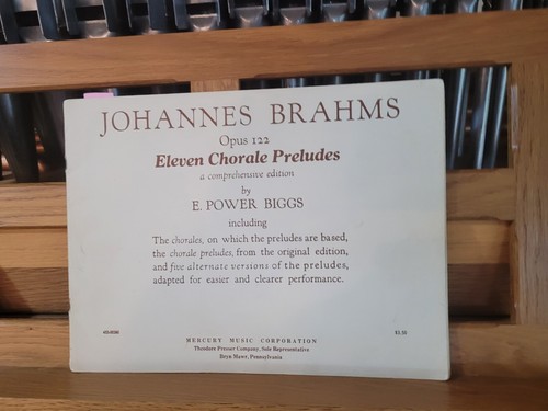 *  Johannes Brahms, ed Biggs: 1l Chorale Preludes, op 122; organ (Mercury Music)