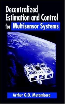 Decentralized Estimation and Control for Multisensor Systems, Hardcover by Mu...
