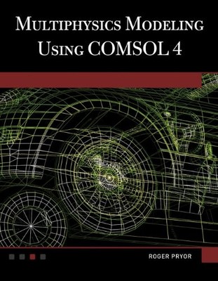 Multiphysics Modeling Using COMSOL 4,Roger W. Pryor (author)