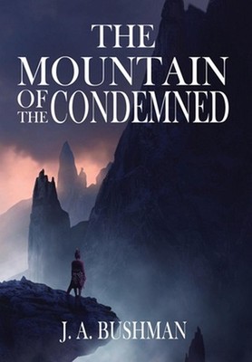 The Mountain of the Condemned by Jonah Alexander Bushman Hardcover Book