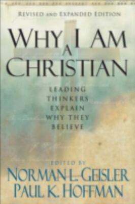 Why I Am a Christian: Leading Thinkers Explain Why They Believe
