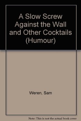 A Slow Screw Against the Wall and Other c*cktails (Humour),Sam W
