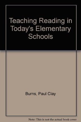 Teaching Reading in Today's Elementary Schools, Burns, Paul C.,Roe, Betty D.,Ros