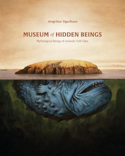 Museum of Hidden Beings Guide to Icelandic Mythical Creatures by Arngrimur Sigurosson 2022 Trade Paperback
