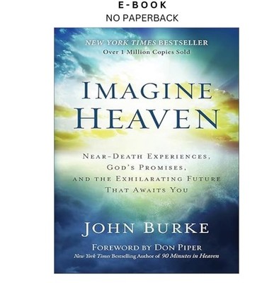 Imagine Heaven: Near-Death Experiences, God's Promise, John Burke 2015
