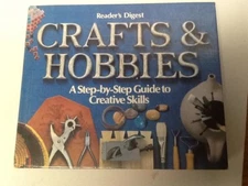 Crafts and Hobbies : A Step-by-Step Guide to Creative Skills by Reader's... BK1