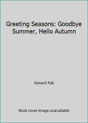 Greeting Seasons: Goodbye Summer, Hello Autumn by Kenard Pak