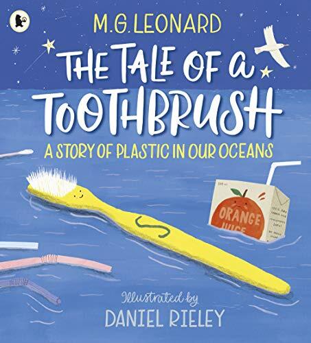 The Tale of a Toothbrush: A Story of Plastic in Our Oceans By M. G. Leonard,Dan