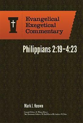 Philippians 2:19-4:23: Evangelical Exegetical Commentary by Mark Keown ...