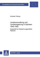 Andreas ThüSing | Landesverwaltung Und Landesregierung In Sachsen 1945 - 1952