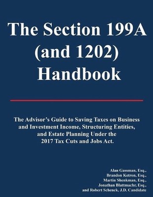 The Section 199A (and 1202) Handbook: 2019 Edition without Appendix by Brandon K