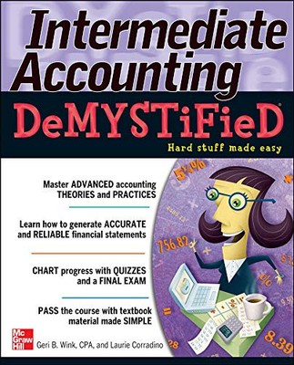 INTERMEDIATE ACCOUNTING DEMYSTIFIED By Geri Wink & Laurie Corradino *BRAND NEW*