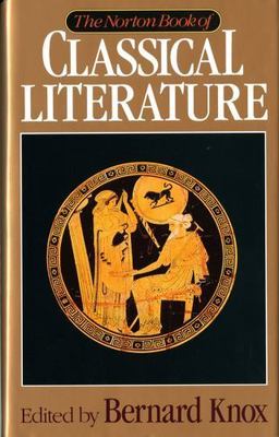 The Norton Book of Classical Literature by Knox, Bernard