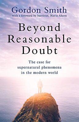 Beyond Reasonable Doubt: The case for supernatural phenomena, wi