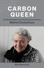 Carbon Queen: The Remarkable Life of Nanoscience Pioneer Mildred Dresselhaus by