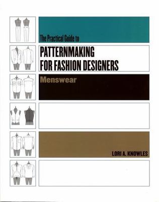 Practical Guide to Patternmaking for Fashion Designers: Menswear, Knowles, Lori 