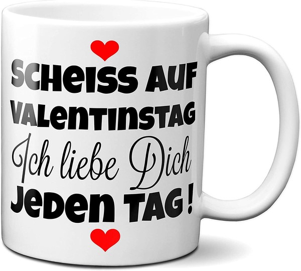 Tasse - Scheiss Auf Valentinstag. Ich Liebe Dich Jeden Tag- Kaffeetasse Geschenk-image