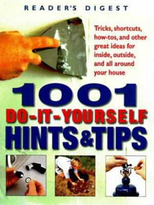 1001 Do-It-Yourself Hints and Tips : Tricks, Shortcuts, How-Tos and Other Great
