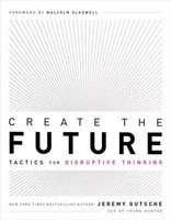 Create The Future | Tactics For Disruptive Thinking | Jeremy Gutsche | Englisch