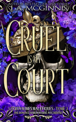 Cruel Is My Court: Les Royaumes Maléfiques : Tome 2: Une Romance Harem Inversé A