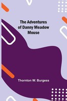 The Adventures Of Danny Meadow Mouse Thornton W. Burgess Taschenbuch Englisch