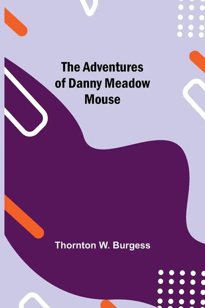 The Adventures Of Danny Meadow Mouse Thornton W. Burgess Taschenbuch Englisch-image