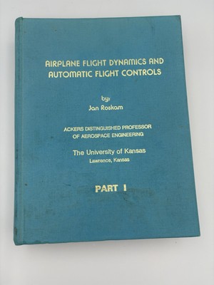 Airplane Flight Dynamics and Automatic Flight Controls (Part I) by Roskam (1982)