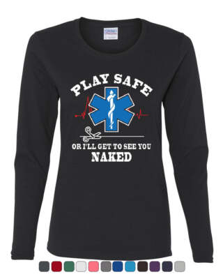 EMS Play Safe or I'll Get to See You Naked Women's Long Sleeve Tee Paramedic