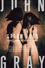 Straw Dogs: Thoughts on Humans and Other Animals - Paperback - GOOD