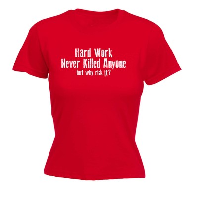 Hard Work Never Killed Everyone - Damen T-Shirt lustig T-Shirt Neuheit Geschenk Tshirt