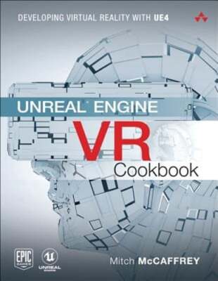 Unreal Engine VR Cookbook: Developing Virtual Reality with UE4 by McCaffrey: New