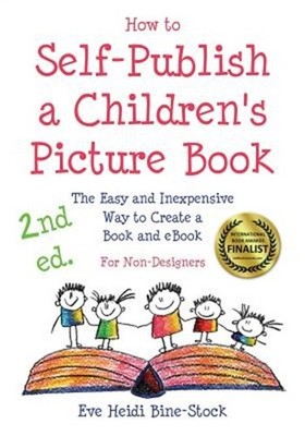 How to Self-Publish a Children's Picture Book 2nd Ed.: The Easy and Inexpensive