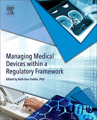 Managing Medical Devices Within a Regulatory Framework, Fiedler 9780128041796..