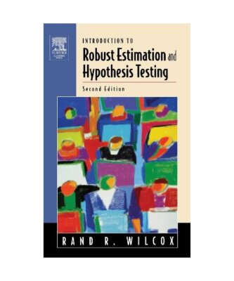 Introduction to Robust Estimation and Hypothesis Testing, Rand R. Wilcox