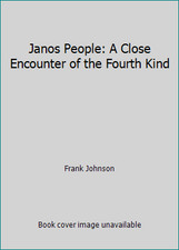 Janos People: A Close Encounter of the Fourth Kind by Frank Johnson