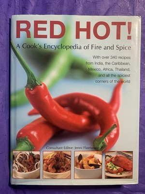 Red Hot! A Cook's Encyclopedia of Fire and Spice: With over 340 recipes from...