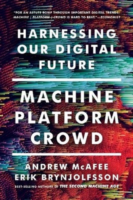 Machine, Platform, Crowd: Harnessing Our Digital Future Erik Brynjolfsson
