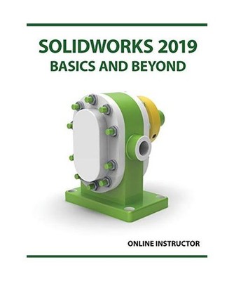 SOLIDWORKS 2019 Basics and Beyond: Part Modeling, Assemblies, and Drawings: Part