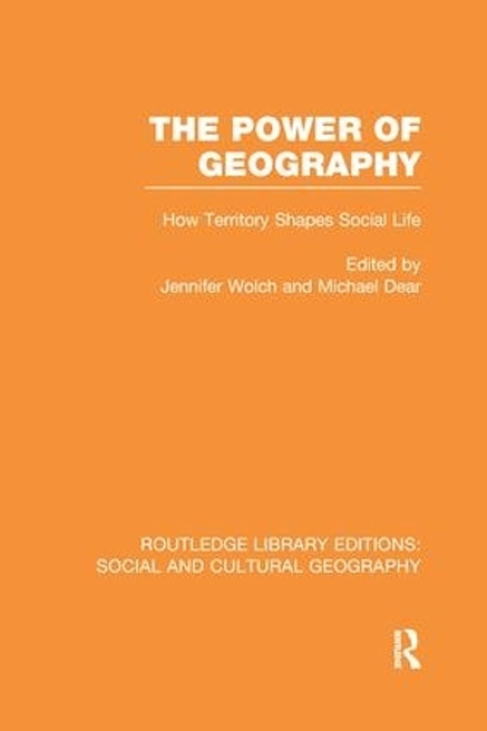 The Power of Geography (RLE Social & Cultural Geography): How Territory Shapes S