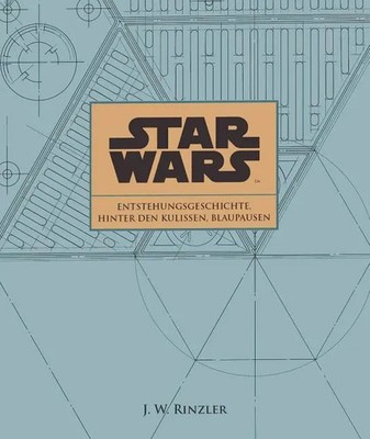 J. W. Rinzler | Star Wars: Entstehungsgeschichte, Hinter den Kulissen,...
