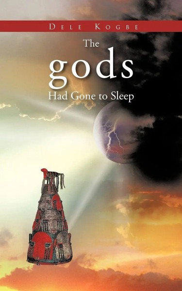 The Gods Had Gone To Sleep Dele Kogbe Taschenbuch Kartoniert / Broschiert 2012-image